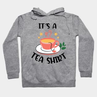 It's A Tea Shirt, Tea Shirt, Tea Lover Hoodie